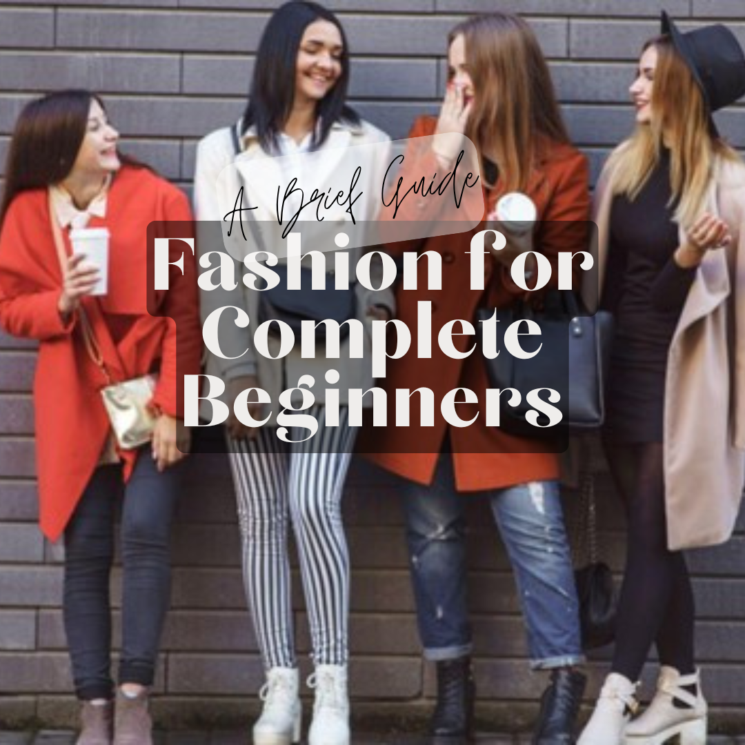 A Brief Guide Into Simplifying Fashion for Complete Beginners