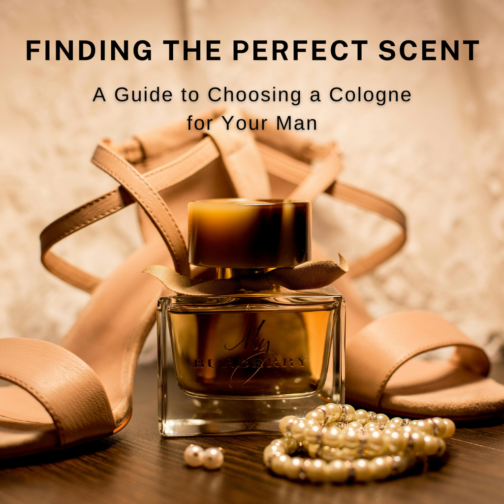 Finding the Perfect Scent: A Guide to Choosing a Cologne for Your Man